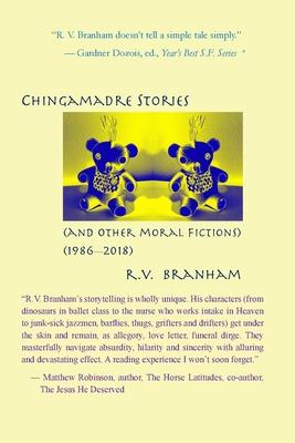 Chango Chingamadre Stories: & Other Moral Fictions (1986-2018)