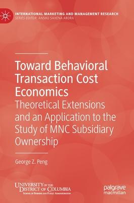 Toward Behavioral Transaction Cost Economics: Theoretical Extensions and an Application to the Study of Mnc Subsidiary Ownership
