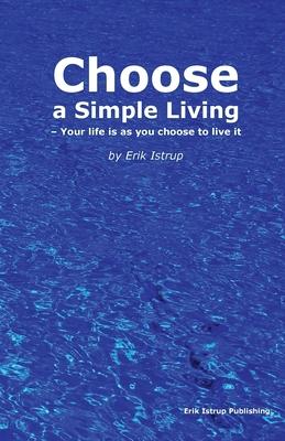 Choose a simple living: Your life is as you choose to live it