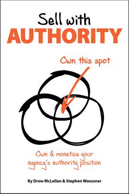 Sell with Authority: Own and Monetize Your Agency’’s Authority Position