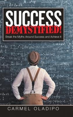 Success Demystified!: Break the Myths Around Success and Achieve It
