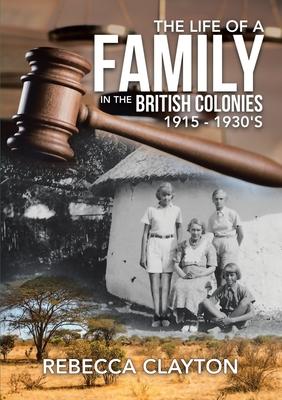 The Life of a Family In the British Colonies 1915 - 1930’’s