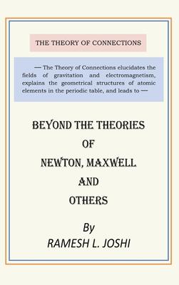 Beyond The Theories of Newton, Maxwell and others