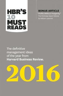 Hbr’’s 10 Must Reads 2016: The Definitive Management Ideas of the Year from Harvard Business Review (with Bonus McKinsey Award-Winning Article Pr