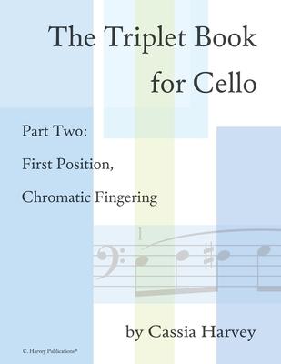 The Triplet Book for Cello Part Two: First Position, Chromatic Fingering