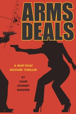Arms Deals: A Mar’Shae McGurk Thriller about Shopping to Get Yours
