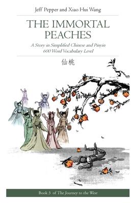 The Immortal Peaches: A Story in Simplified Chinese and Pinyin, 600 Word Vocabulary Level