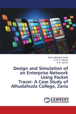 Design and Simulation of an Enterprise Network Using Packet Tracer: A Case Study of Alhudahuda College, Zaria
