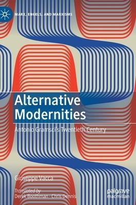 Alternative Modernities: Antonio Gramsci’’s Twentieth Century