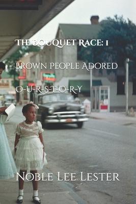 The Bouquet Race: Brown People Adore