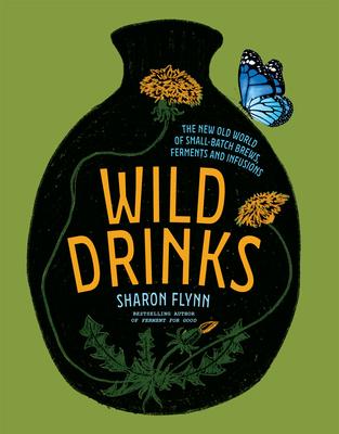 Wild Drinks: Bubbles, Ferments, Fizz and Other Witchy Magic