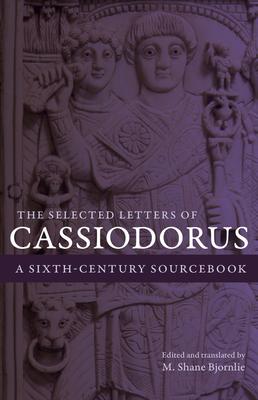 The Selected Letters of Cassiodorus: A Sixth-Century Sourcebook