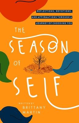 The Season of Self: Reflections, Devotions, and Affirmations Through A Journey of Choosing You