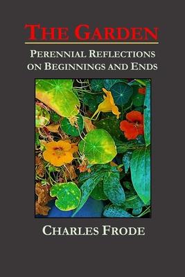 The Garden: Perennial Reflections on Beginnings and Ends