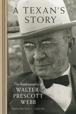 A Texan’’s Story: The Autobiography of Walter Prescott Webb