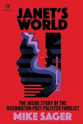 Janet’’s World: The Inside Story of Washington Post Pulitzer Fabulist Janet Cooke