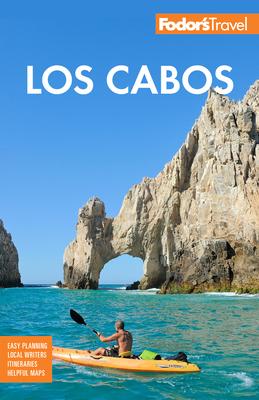 Fodor’’s Los Cabos: With Todos Santos, La Paz and Valle de Guadalupe