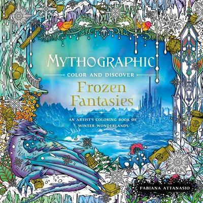 Mythographic Color and Discover: Frozen Fantasies: An Artist’’s Coloring Book of Winter Wonderlands