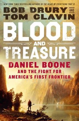 Blood and Treasure: Daniel Boone and the Fight for America’’s First Frontier