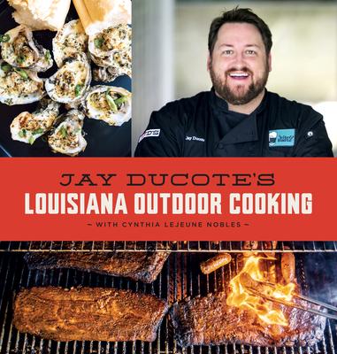 Jay Ducote’’s Louisiana Outdoor Cooking