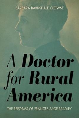 A Doctor for Rural America: The Reforms of Frances Sage Bradley