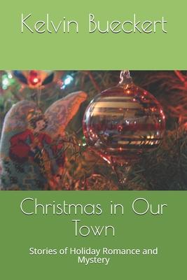 Christmas in Our Town: Stories of Holiday Romance and Mystery
