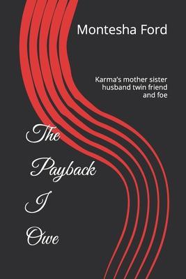 The Payback I Owe: Karma’’s mother sister husband twin friend and foe