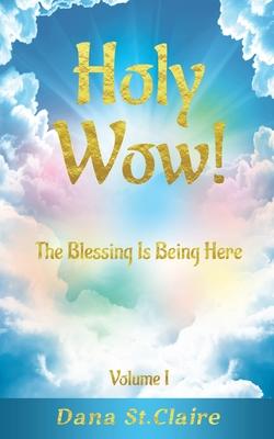 Holy Wow!: The Blessing Is Being Here