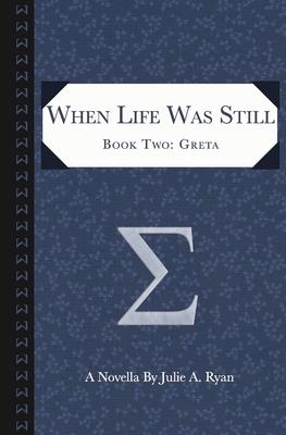 When Life Was Still: Book Two: Greta