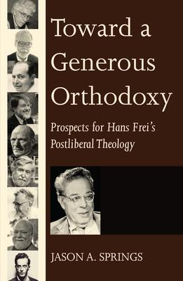 Toward a Generous Orthodoxy: Prospects for Hans Frei’’s Postliberal Theology