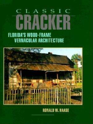 Classic Cracker: Florida’’s Wood-Frame Vernacular Architecture