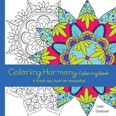 Coloring Harmony Coloring Book: A fresh new twist on mandalas!