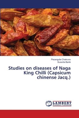 Studies on diseases of Naga King Chilli (Capsicum chinense Jacq.)