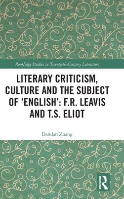 Literary Criticism, Culture and the Subject of ’’english’’: F.R. Leavis and T.S. Eliot