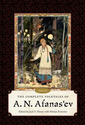 The Complete Folktales of A. N. Afanas’’ev, Volume III
