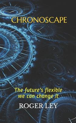 Chronoscape: The future is flexible we can change it