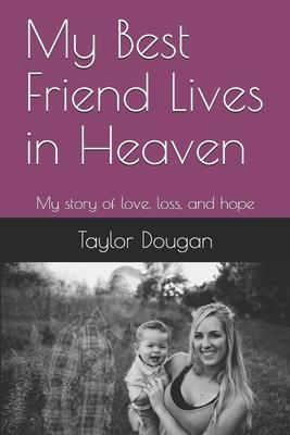 My Best Friend Lives in Heaven: My story of love, loss, and hope