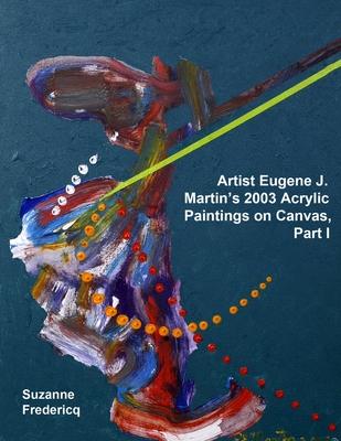 Artist Eugene J. Martin’’s 2003 Acrylic Paintings on Canvas, Part 1