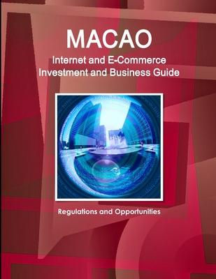 Macao Internet and E-Commerce Investment and Business Guide: Regulations and Opportunities