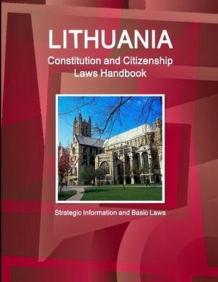 Lithuania Constitution and Citizenship Laws Handbook: Strategic Information and Basic Laws