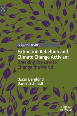 Extinction Rebellion and Climate Change Activism: Breaking the Law to Change the World