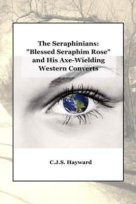 The Seraphinians: Blessed Seraphim Rose and His Axe-Wielding Western Converts
