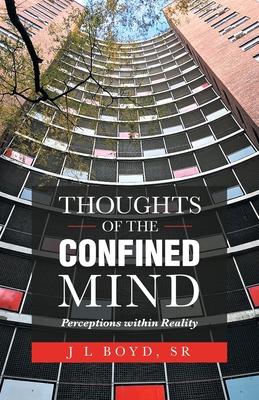 Thoughts of the Confined Mind: Perceptions Within Reality