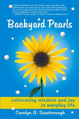 Backyard Pearls: Cultivating Wisdom and Joy in Everyday Life