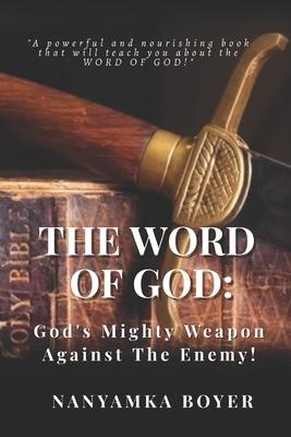 The Word Of God: God’’s Mighty Weapon Against The Enemy!