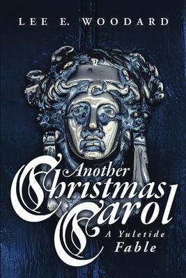 Another Christmas Carol: A Yuletide Fable