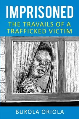 Imprisoned: The Travails of a Trafficked Victim