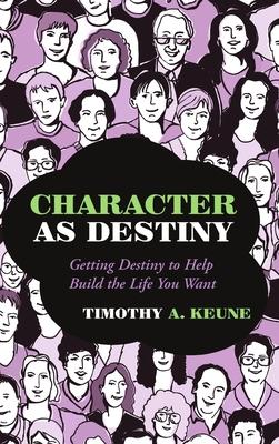 Character as Destiny: Getting Destiny to Help Build the Life You Want