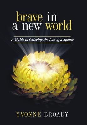 Brave in a New World: A Guide to Grieving
