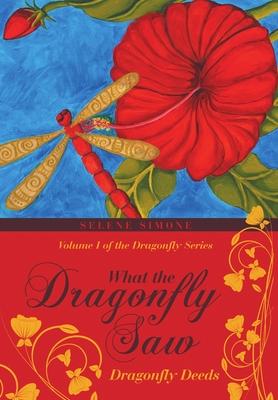 What the Dragonfly Saw: Dragonfly Deeds Volume I of the Dragonfly Series